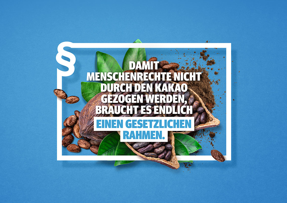 Weiteres Kampagnenmotiv der Initiative Lieferkettengesetz. Claim: Damit Menschenrechte nicht durch den Kakao gezogen werden, braucht es endlich einen gesetzlichen Rahmen. Bild: Initiative Lieferkettengesetz